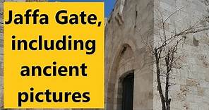 Jaffa Gate, the old city of Jerusalem. An explanation including ancient and rare photos