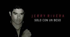 Jerry Rivera - Solo con un Beso (Version Balada💥)(Letra)