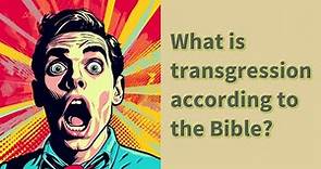 What is transgression according to the Bible?