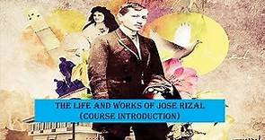 THE LIFE AND WORKS OF JOSE RIZAL (COURSE INTRODUCTION)