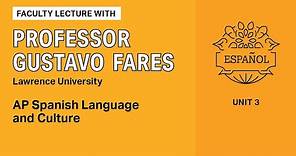 Unit 3: AP Spanish Language and Culture Faculty Lecture with Professor Gustavo Fares