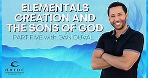 Elementals Creation and the Sons of God Part Five - with Daniel Duval