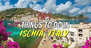 Top 7 Things to Do in Ischia, Italy