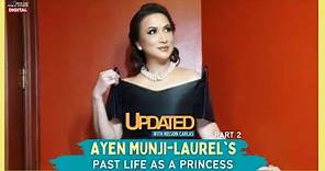 Ayen Munji-Laurel’s past life as a princess, Part 2 | Updated With Nelson Canlas