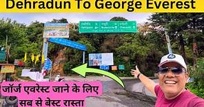 Dehradun To George Everest || Best and most scenic Route || Complete Details || Travel Logs