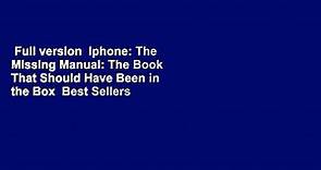 Full version  Iphone: The Missing Manual: The Book That Should Have Been in the Box  Best Sellers