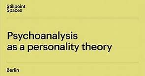The History of Psychoanalysis | Lecture 3: Psychoanalysis as a Personality Theory