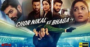 Chor Nikal Ke Bhaga Full Movie | Yami Gautam, Sunny Kaushal, Sharad Kelkar | Netflix |Facts & Review