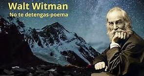 NO TE DETENGAS - Walt Whitman nos dejo uno de los poemas mas emblemáticos y bellos de la historia.