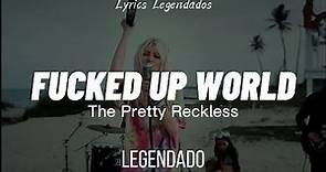 Fucked Up World - The Pretty Reckless (LEGENDADO/TRADUÇÃO)