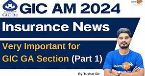 GIC AM 2024 | Very Important for GIC GA Section | Insurance News – Part 1 | By Tushar Sir