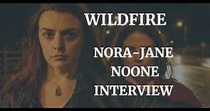 WILDFIRE - NORA-JANE NOONE INTERVIEW