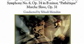 Tchaikovsky, Royal Philharmonic Orchestra, Yehudi Menuhin - Symphony No.6, Op.74 In B Minor 'Pathetique' - Marche Slave, Op.31