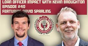 Loan Officer Impact #40 with David Sparling
