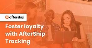 Foster Loyalty with AfterShip Tracking