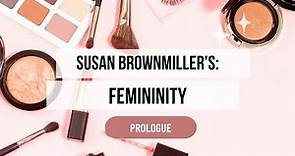 Susan Brownmiller's Femininity: Prologue