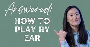 How to Play By Ear - A Beginner's Guide