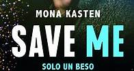 Save Me (Serie Save 1) - Mona Kasten | PlanetadeLibros