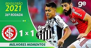 INTERNACIONAL 1 X 1 SANTOS | MELHORES MOMENTOS | 36ª RODADA BRASILEIRÃO 2021 | ge.globo