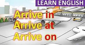 Prepositions in English Grammar | Arrive in | Arrive at | Arrive on