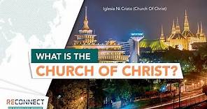 What is the Church Of Christ? | RECONNECT