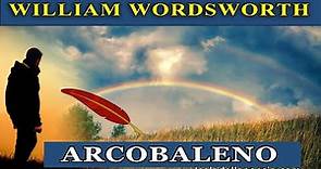 William Wordsworth - Arcobaleno | Poesia toccante sulla natura