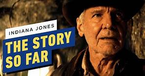 Indiana Jones - The Story So Far