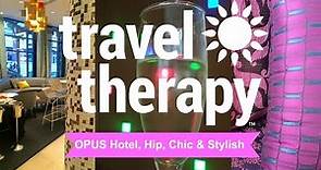OPUS Hotel for Hip, Chic & Stylish TRAVEL THERAPY