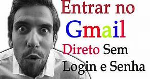 GMAIL ENTRAR AGORA NA MINHA CONTA GMAIL DIRETO | Sem precisar Colocar Login e Senha