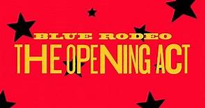 Blue Rodeo - The Opening Act (Official Lyric Video)