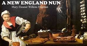 A New England Nun by Mary Eleanor Wilkins Freeman (Full Audiobook - Short Story)