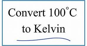 How to Convert 100° Celsius to Kelvin