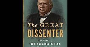 The Great Dissenter: The Story of John Marshall Harlan, America’s Judicial Hero - Peter S. Canellos
