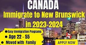 How to Immigrate to New Brunswick in 2023-2024| Easy Immigration Programs| Canada Immigration