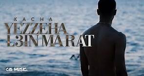 Kacha - Yezzeha L3in Ma Rat (Official Music Video)