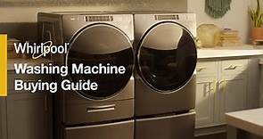 Whirlpool® Washing Machine Buying Guide