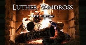 Luther Vandross - This Is Christmas (Fireplace Video - Christmas Songs)