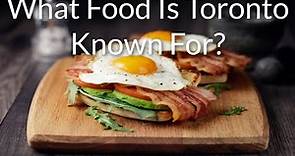 What Food Is Toronto Known For? - ToNiagara