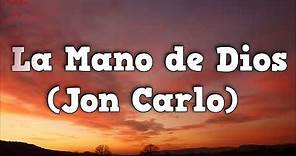 La Mano De Dios Jon Carlo (HD letra)