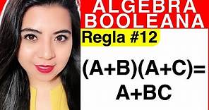 REGLAS DEL ÁLGEBRA DE BOOLE - Regla #12 (Explicación (A+B)(A+C)=A+BC)