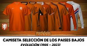 SELECCIÓN DE LOS PAISES BAJOS - Evolución de su camiseta (1905 - 2023)