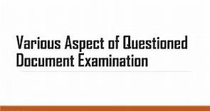 QUESTIONED DOCUMENT EXAMINATION- Various Aspect & he Study of Handwriting