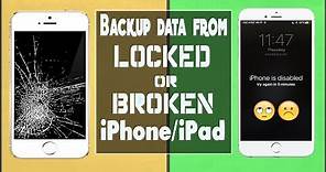 How to Backup Data from Locked or Broken iPhone/iPad (Works 1000%)