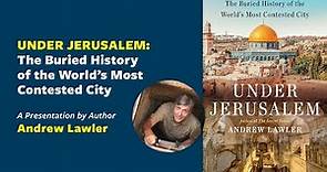 UNDER JERUSALEM: The Buried History of the World's Most Contested City