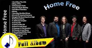 Home Free Greatest Hits | The Best Collection Of Home Free | Playlist HD 2017
