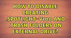 How to disable creating .Spotlight-V100 and .Trash folders on external drive? (4 Solutions!!)