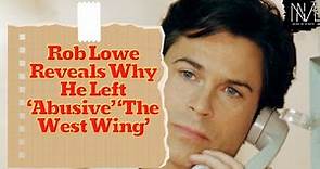 Rob Lowe Reveals Why He Left ‘Abusive’ ‘The West Wing’