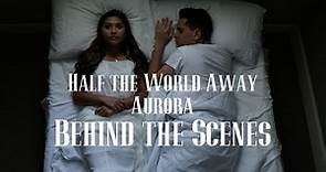 Half the World Away - Aurora (Behind the Scenes)