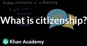 What is citizenship? | Citizenship | High school civics | Khan Academy
