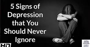 5 Signs of Depression that You Should Never Ignore.